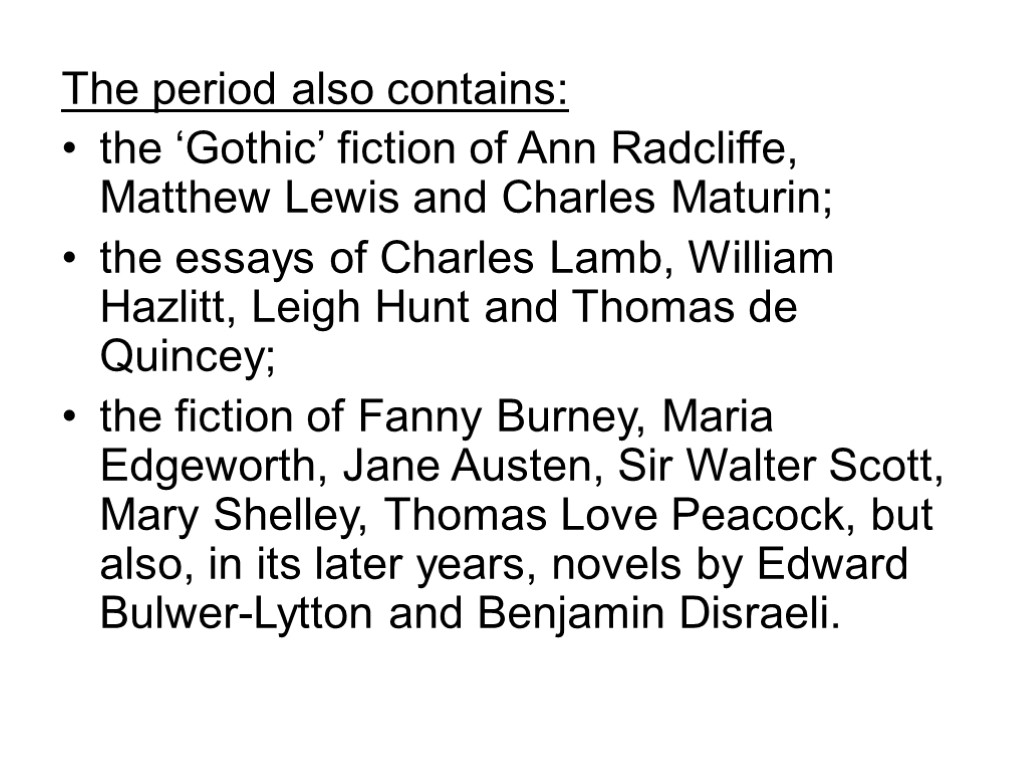 The period also contains: the ‘Gothic’ fiction of Ann Radcliffe, Matthew Lewis and Charles